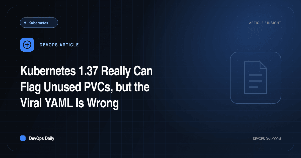Kubernetes 1.37 Really Can Flag Unused PVCs, but the Viral YAML Is Wrong