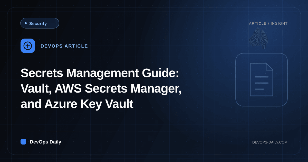 Secrets Management Guide: Vault, AWS Secrets Manager, and Azure Key Vault